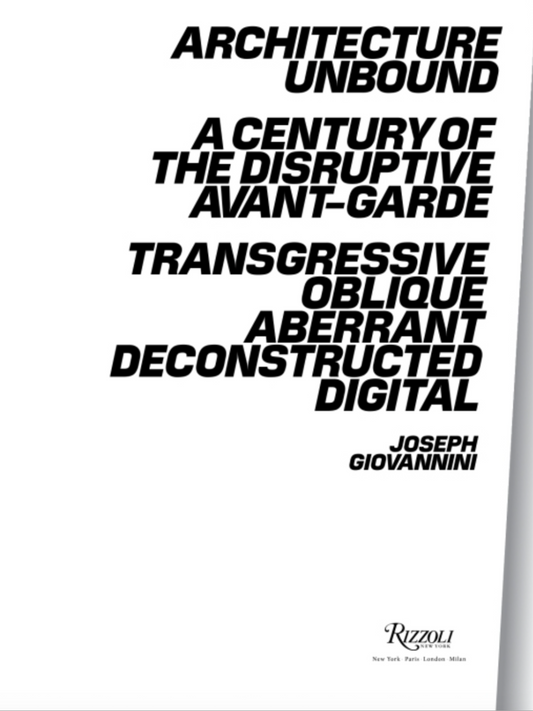 Architecture Unbound: A Century of the Disruptive Avant-Garde